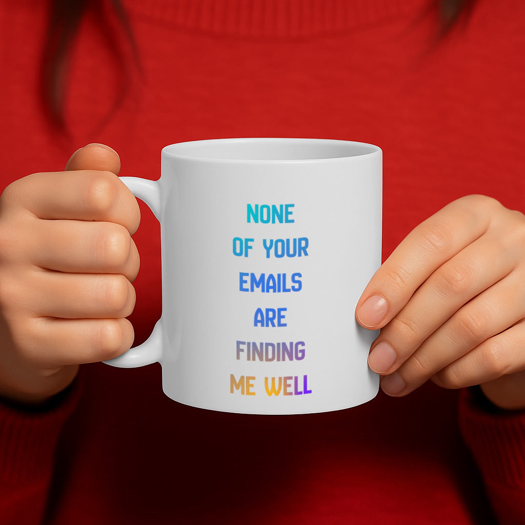 Funny Office Email Humor Ceramic Mug – 11oz White Coffee Cup, Dishwasher & Microwave Safe, "None of Your Emails Are Finding Me Well" Sarcastic Work Quote Design, High Quality Print Durable Finish Gift for Birthdays, Christmas, Holidays, – Design MG6819