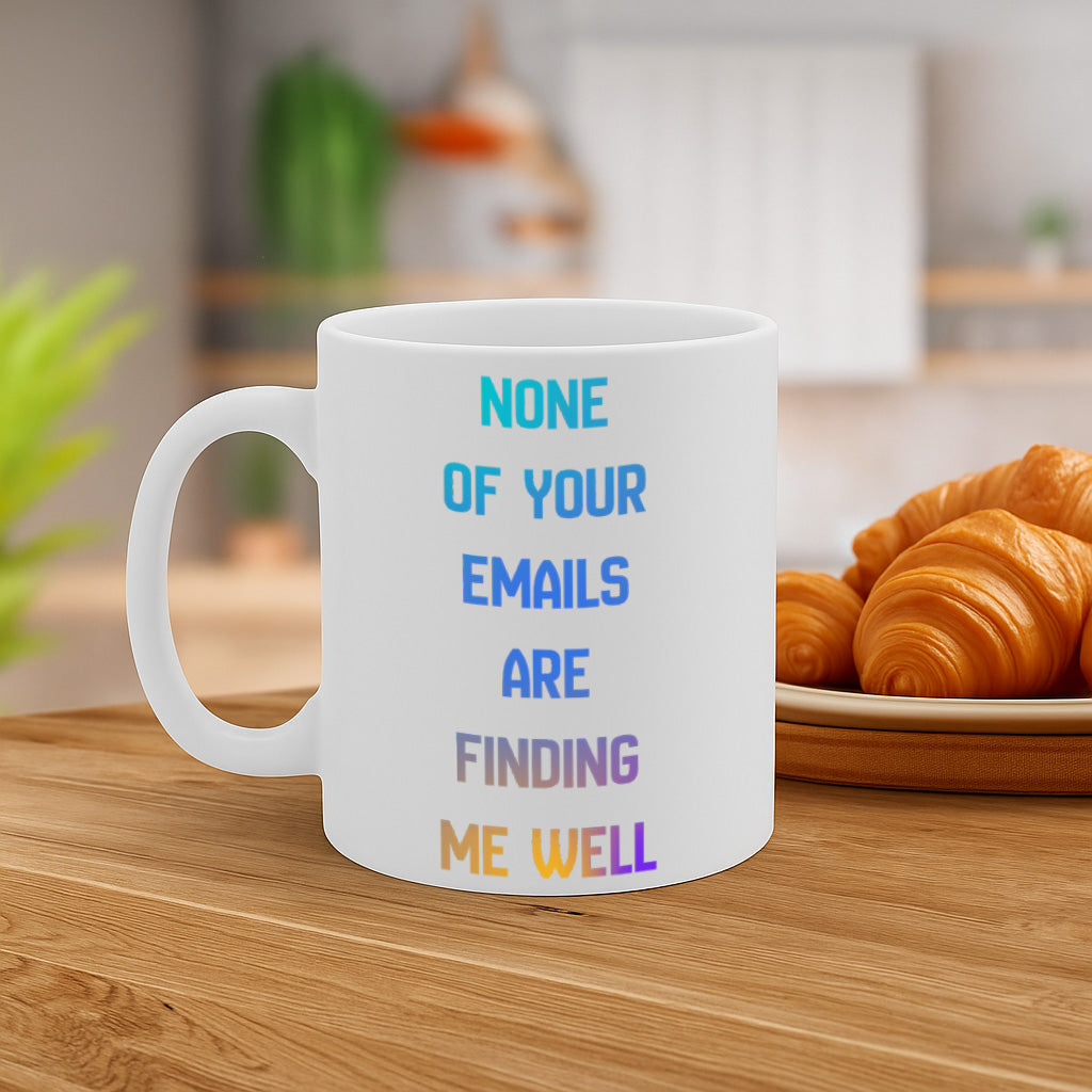 Funny Office Email Humor Ceramic Mug – 11oz White Coffee Cup, Dishwasher & Microwave Safe, "None of Your Emails Are Finding Me Well" Sarcastic Work Quote Design, High Quality Print Durable Finish Gift for Birthdays, Christmas, Holidays, – Design MG6819