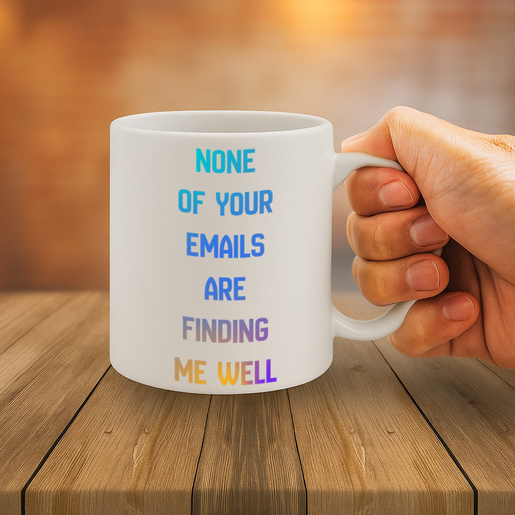Funny Office Email Humor Ceramic Mug – 11oz White Coffee Cup, Dishwasher & Microwave Safe, "None of Your Emails Are Finding Me Well" Sarcastic Work Quote Design, High Quality Print Durable Finish Gift for Birthdays, Christmas, Holidays, – Design MG6819