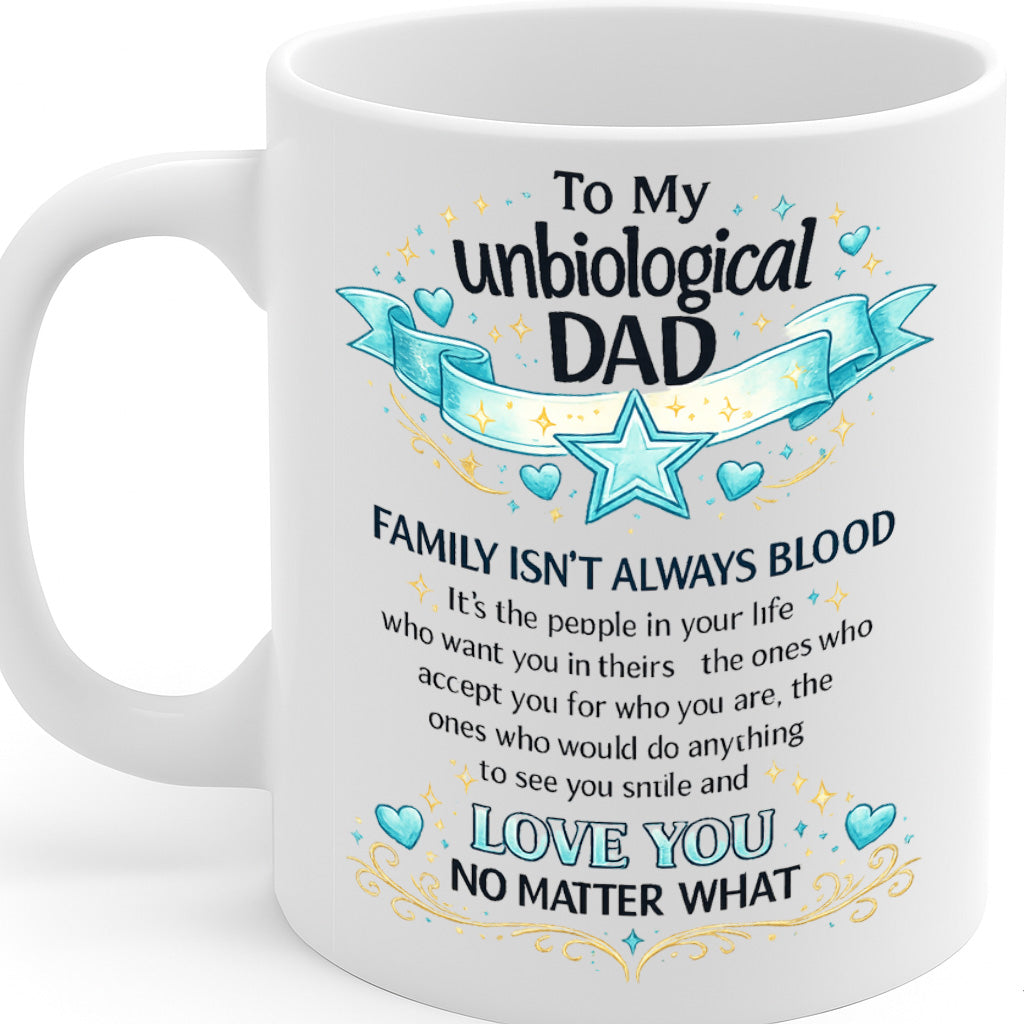 Unbiological Dad Ceramic Mug – 11oz White Coffee Cup, Dishwasher & Microwave Safe, "To My Unbiological Dad" Heartfelt Quote Banner Design, High-Quality Print Durable Finish Gift for Birthdays, Christmas, – Design MG6825