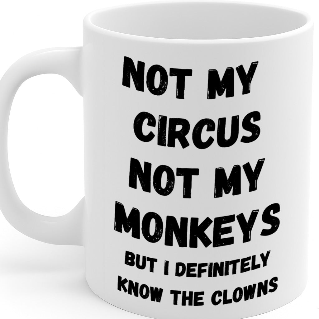 Funny Sarcastic Office Ceramic Mug – 11oz White Coffee Cup, Dishwasher & Microwave Safe, "Not My Circus Not My Monkeys" Bold Humor Quote Design, High Quality Print Durable Finish Gift for Birthdays, Christmas, Holidays, Office or Home Use – Design MG6828