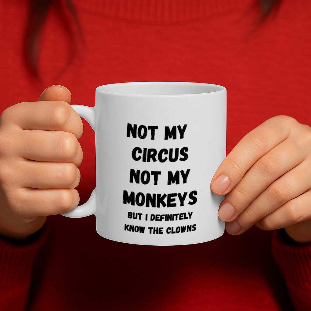 Funny Sarcastic Office Ceramic Mug – 11oz White Coffee Cup, Dishwasher & Microwave Safe, "Not My Circus Not My Monkeys" Bold Humor Quote Design, High Quality Print Durable Finish Gift for Birthdays, Christmas, Holidays, Office or Home Use – Design MG6828