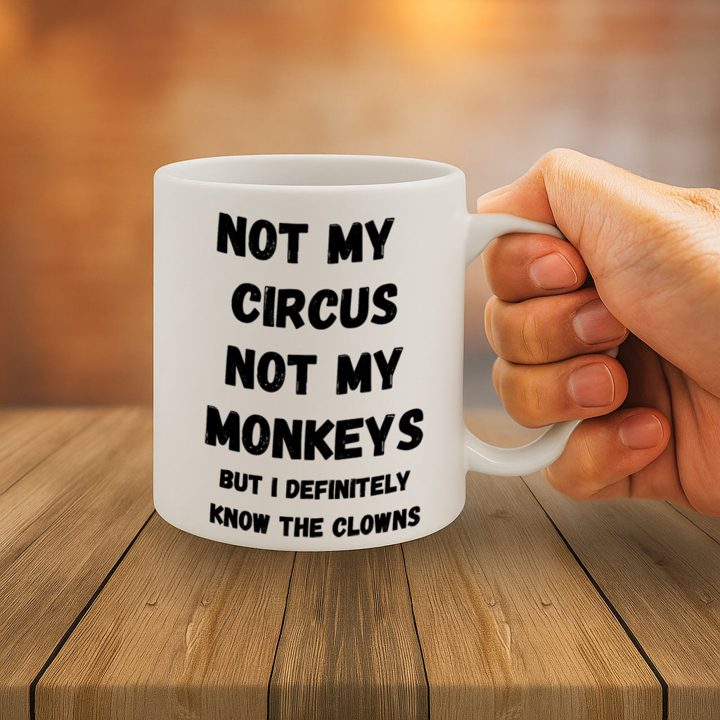Funny Sarcastic Office Ceramic Mug – 11oz White Coffee Cup, Dishwasher & Microwave Safe, "Not My Circus Not My Monkeys" Bold Humor Quote Design, High Quality Print Durable Finish Gift for Birthdays, Christmas, Holidays, Office or Home Use – Design MG6828