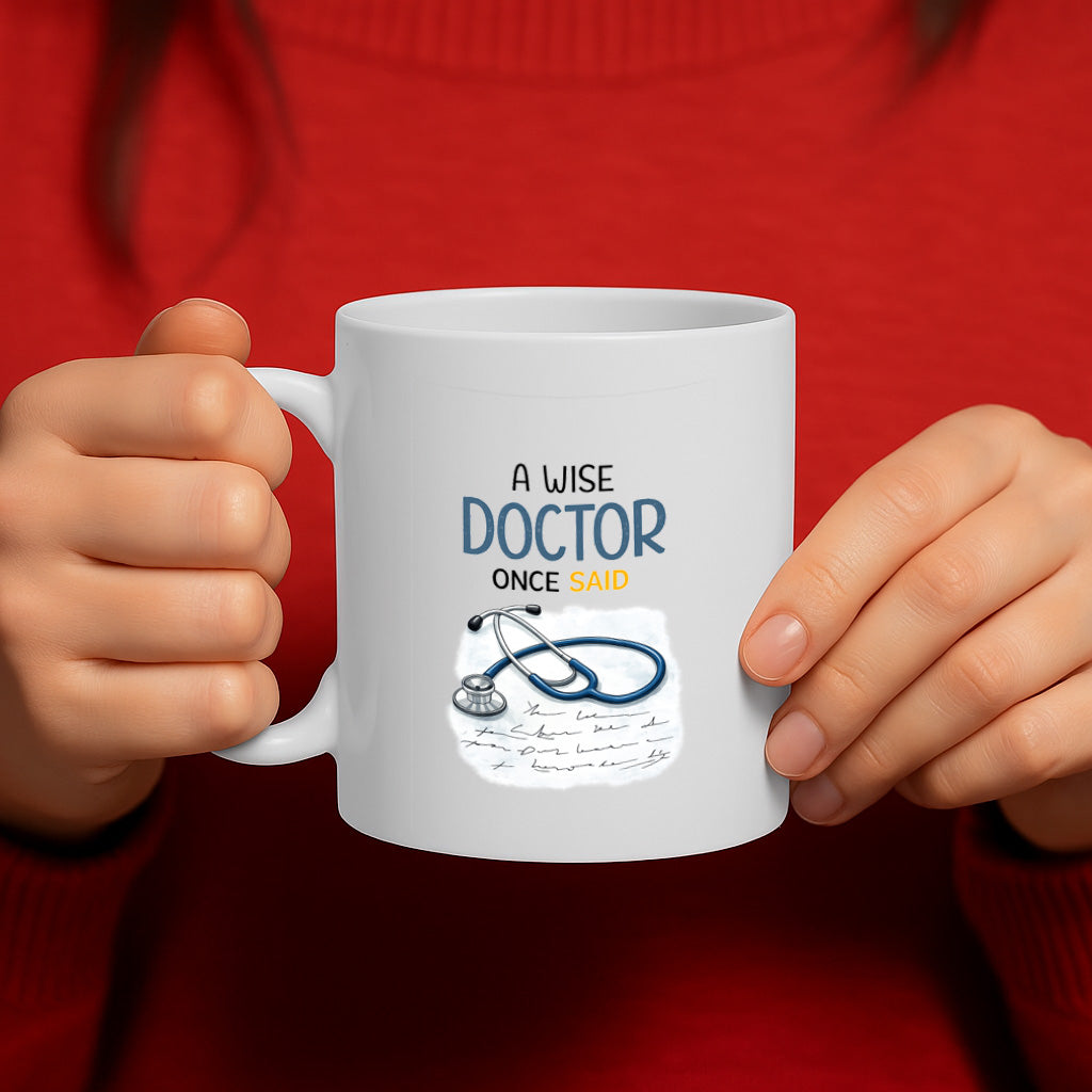 Funny Doctor Quote Ceramic Mug – 11oz White Coffee Cup, , "A Wise Doctor Once Said" Stethoscope Medical Design,  Durable Finish Gift for Birthdays, Christmas,  – Design MG6830