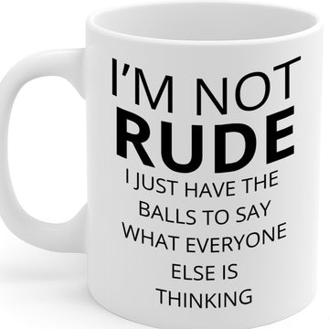 Funny Sarcastic Quote Ceramic Mug – 11oz White Coffee Cup, Dishwasher & Microwave Safe, "I'm Not Rude I Just Have the Balls to Say What Everyone Else Is Thinking" Bold Text Design, Durable Finish Gift for Birthdays, Christmas,  – Design MG6833