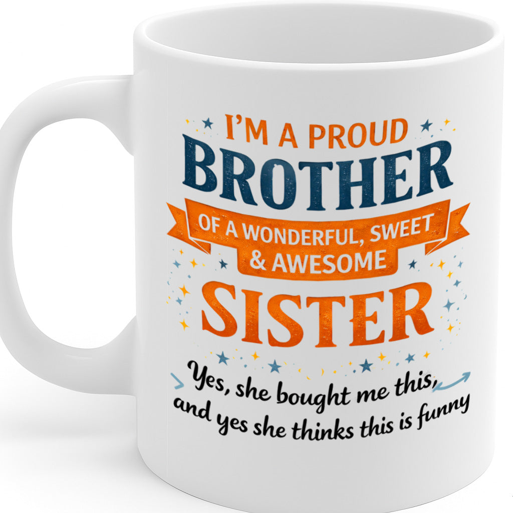 Proud Brother Coffee Mug – 11oz White Ceramic Mug, Dishwasher & Microwave Safe, "I’m a Proud Brother of a Wonderful, Sweet & Awesome Sister" Funny Quote Design, High-Quality Durable Print, Gift from Sister, Sibling Gift – Design MG6840