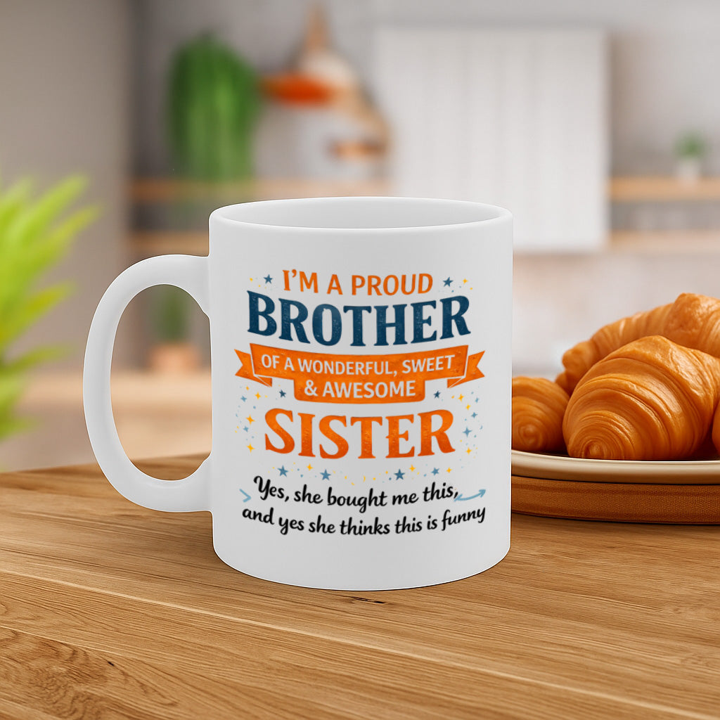 Proud Brother Coffee Mug – 11oz White Ceramic Mug, Dishwasher & Microwave Safe, "I’m a Proud Brother of a Wonderful, Sweet & Awesome Sister" Funny Quote Design, High-Quality Durable Print, Gift from Sister, Sibling Gift – Design MG6840