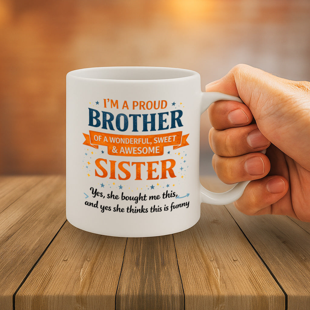 Proud Brother Coffee Mug – 11oz White Ceramic Mug, Dishwasher & Microwave Safe, "I’m a Proud Brother of a Wonderful, Sweet & Awesome Sister" Funny Quote Design, High-Quality Durable Print, Gift from Sister, Sibling Gift – Design MG6840
