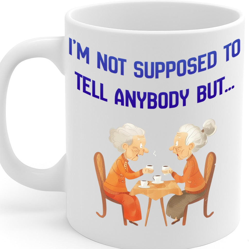 I'm Not Supposed to Tell Anybody But… Coffee Mug – 11oz White Ceramic Mug, Funny Gossip Quote with Cute Grandma Illustration, Dishwasher & Microwave Safe, Humorous Coffee Cup, Gift for Friends – Design MG6843