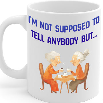 I'm Not Supposed to Tell Anybody But… Coffee Mug – 11oz White Ceramic Mug, Funny Gossip Quote with Cute Grandma Illustration, Dishwasher & Microwave Safe, Humorous Coffee Cup, Gift for Friends – Design MG6843