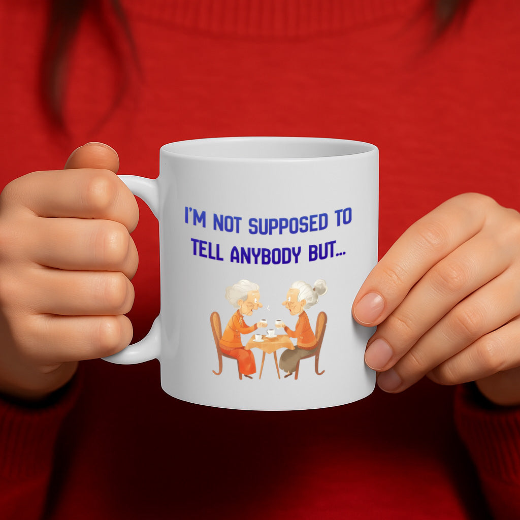 I'm Not Supposed to Tell Anybody But… Coffee Mug – 11oz White Ceramic Mug, Funny Gossip Quote with Cute Grandma Illustration, Dishwasher & Microwave Safe, Humorous Coffee Cup, Gift for Friends – Design MG6843