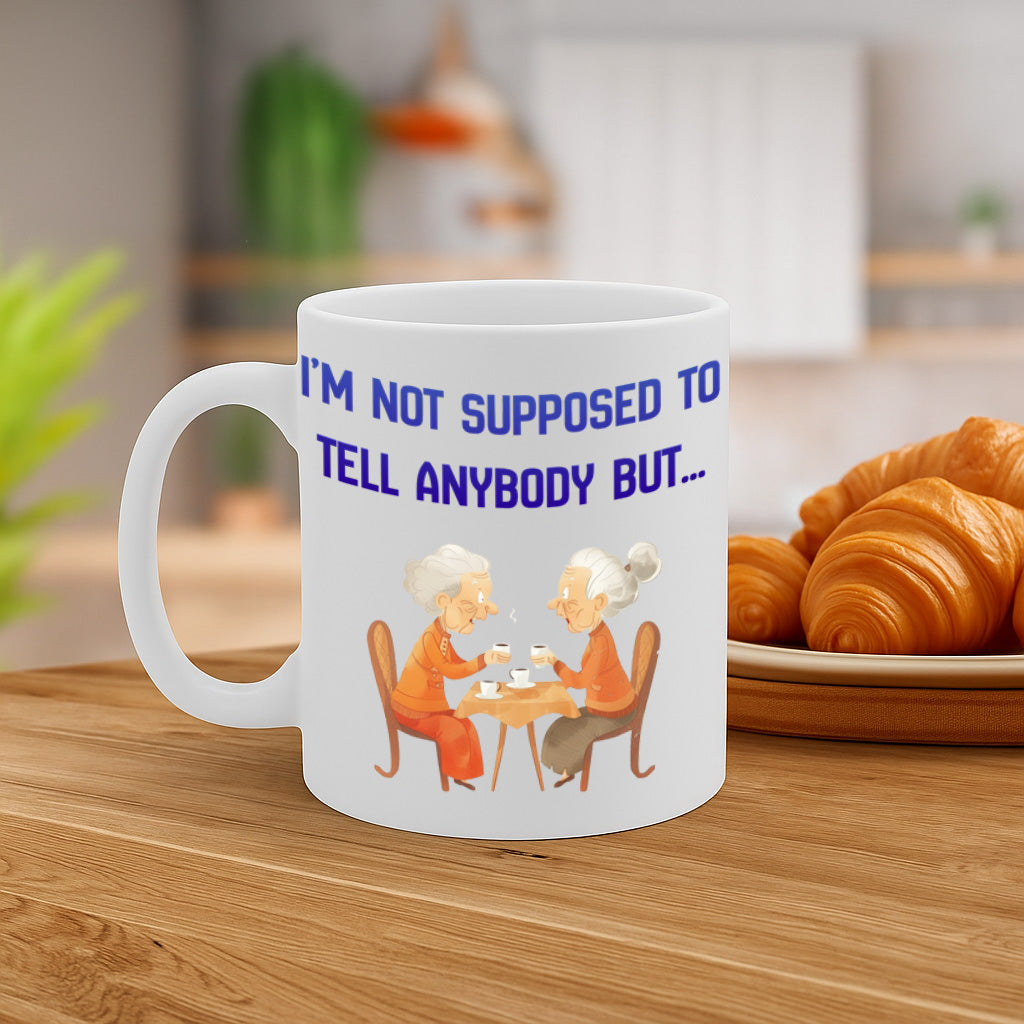 I'm Not Supposed to Tell Anybody But… Coffee Mug – 11oz White Ceramic Mug, Funny Gossip Quote with Cute Grandma Illustration, Dishwasher & Microwave Safe, Humorous Coffee Cup, Gift for Friends – Design MG6843