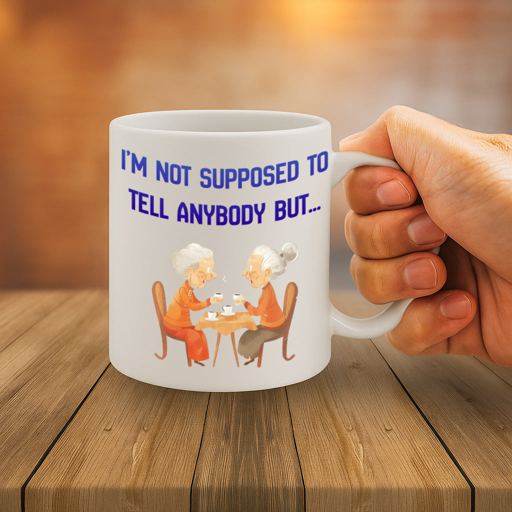 I'm Not Supposed to Tell Anybody But… Coffee Mug – 11oz White Ceramic Mug, Funny Gossip Quote with Cute Grandma Illustration, Dishwasher & Microwave Safe, Humorous Coffee Cup, Gift for Friends – Design MG6843