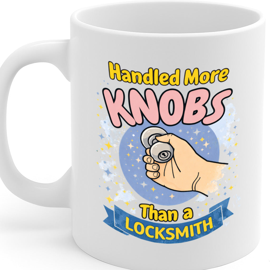Handled More Knobs Than a Locksmith Funny Coffee Mug – 11oz White Ceramic Mug, Cheeky Adult Humor Design, Bold Cartoon Graphic, Novelty Gag Gift – Design MG6846