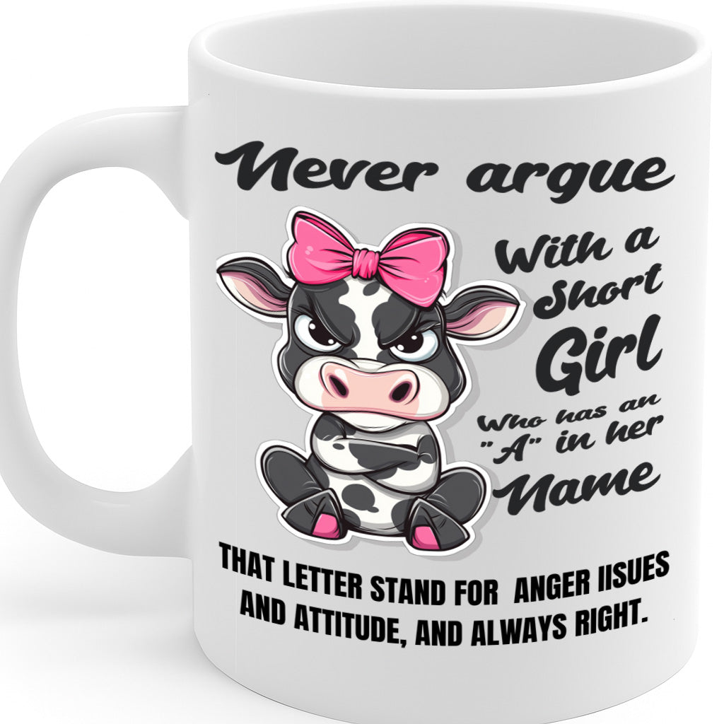 Never Argue With a Short Girl Who Has an A in Her Name - Funny Cow Attitude Mug for Women With Sass and Bold Personality – MG6633