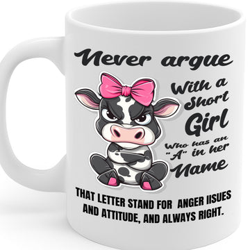 Never Argue With a Short Girl Who Has an A in Her Name - Funny Cow Attitude Mug for Women With Sass and Bold Personality – MG6633