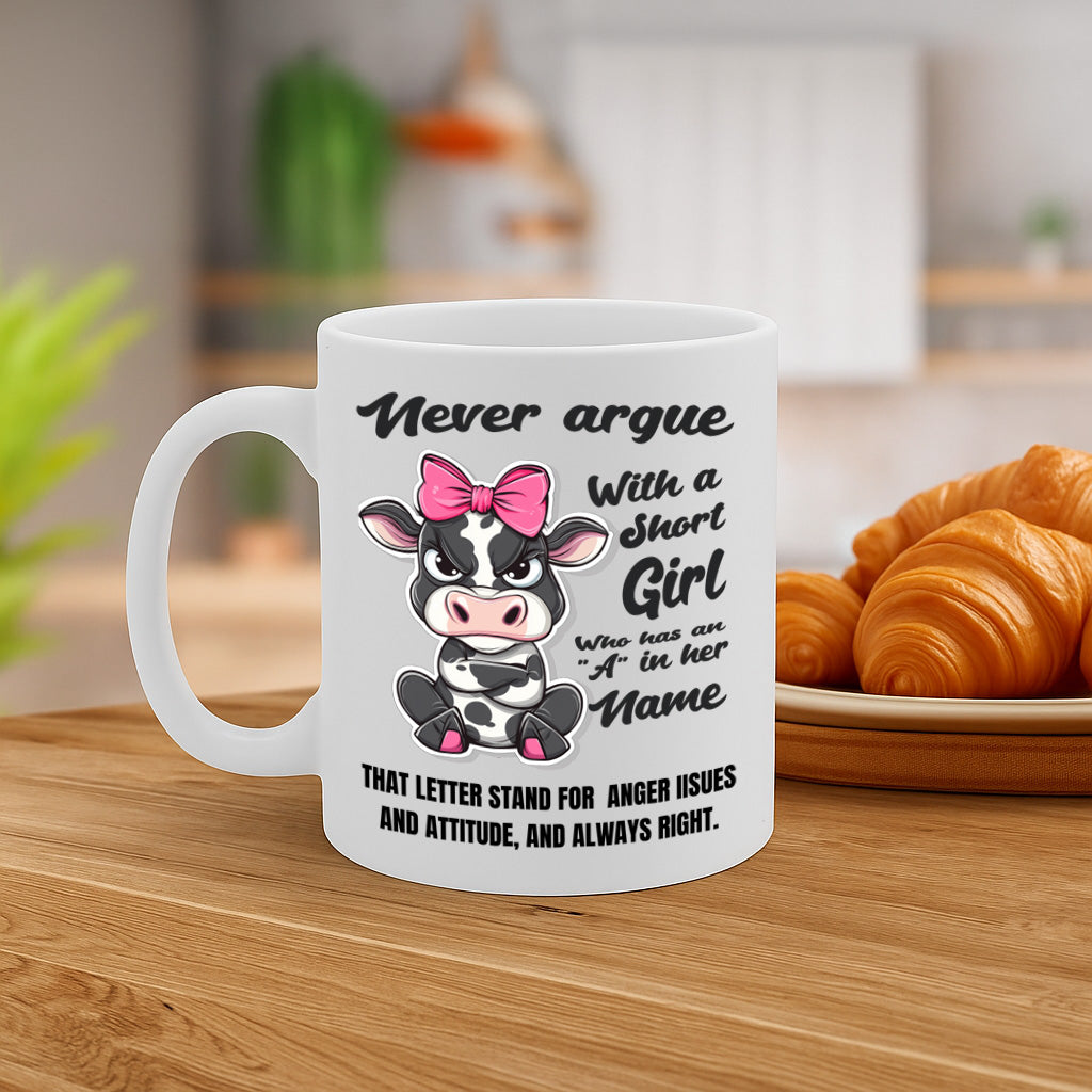 Never Argue With a Short Girl Who Has an A in Her Name - Funny Cow Attitude Mug for Women With Sass and Bold Personality – MG6633