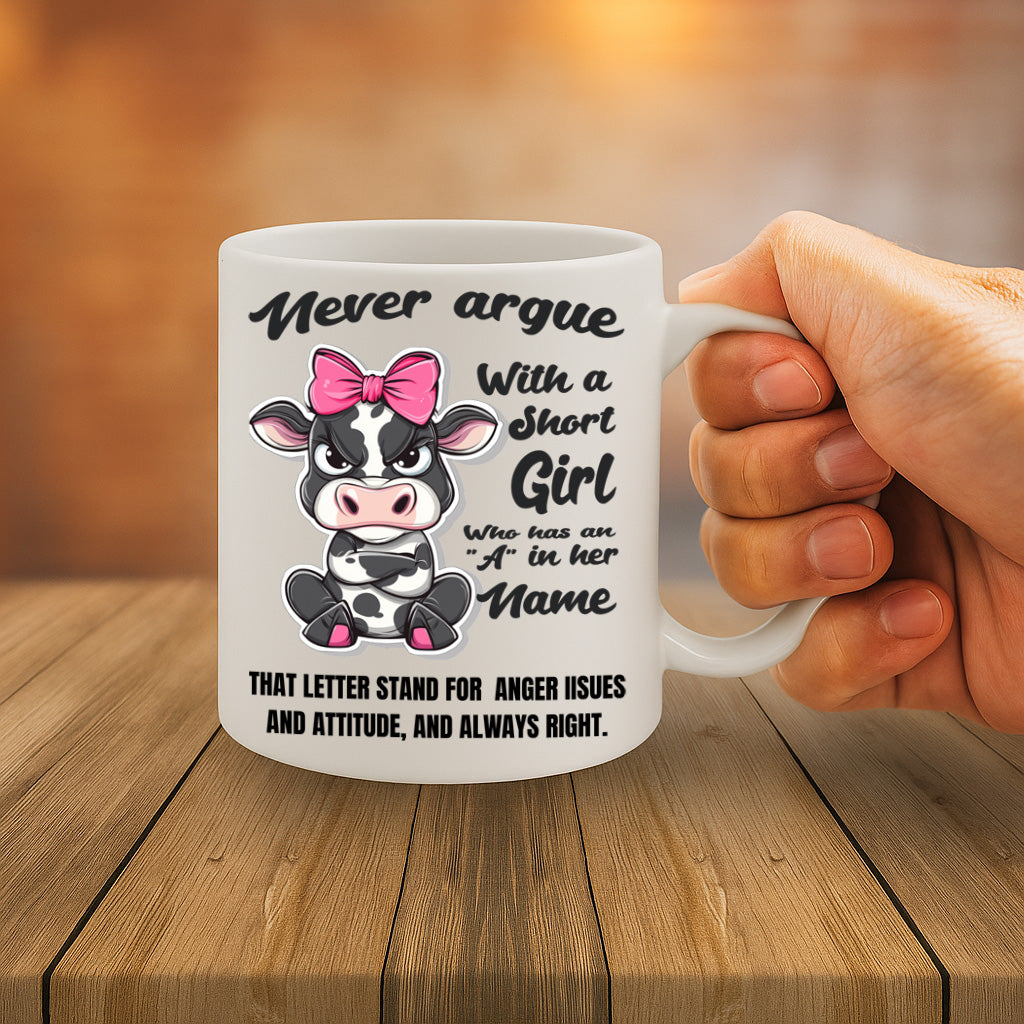 Never Argue With a Short Girl Who Has an A in Her Name - Funny Cow Attitude Mug for Women With Sass and Bold Personality – MG6633