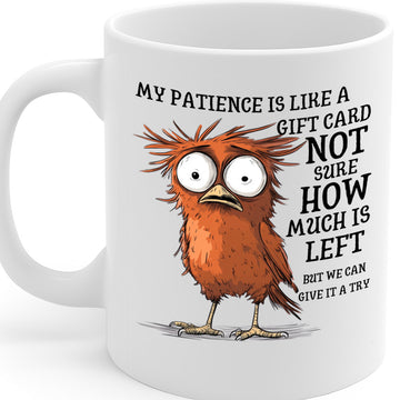 Funny Cartoon Bird Quote Mug – “My Patience is Like a Gift Card, Not Sure How Much is Left” – 11oz Ceramic Mug with Large Handle – Dishwasher & Microwave Safe – MG6624