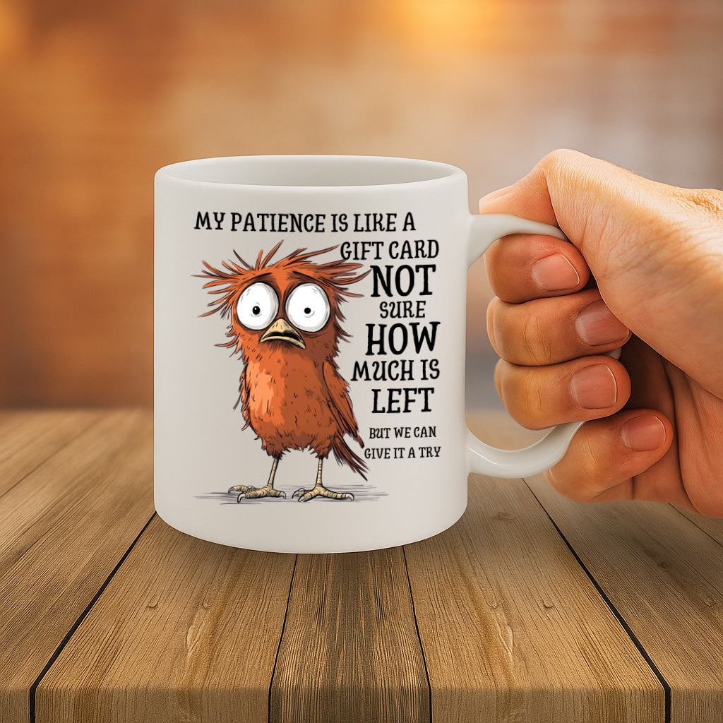 Funny Cartoon Bird Quote Mug – “My Patience is Like a Gift Card, Not Sure How Much is Left” – 11oz Ceramic Mug with Large Handle – Dishwasher & Microwave Safe – MG6624
