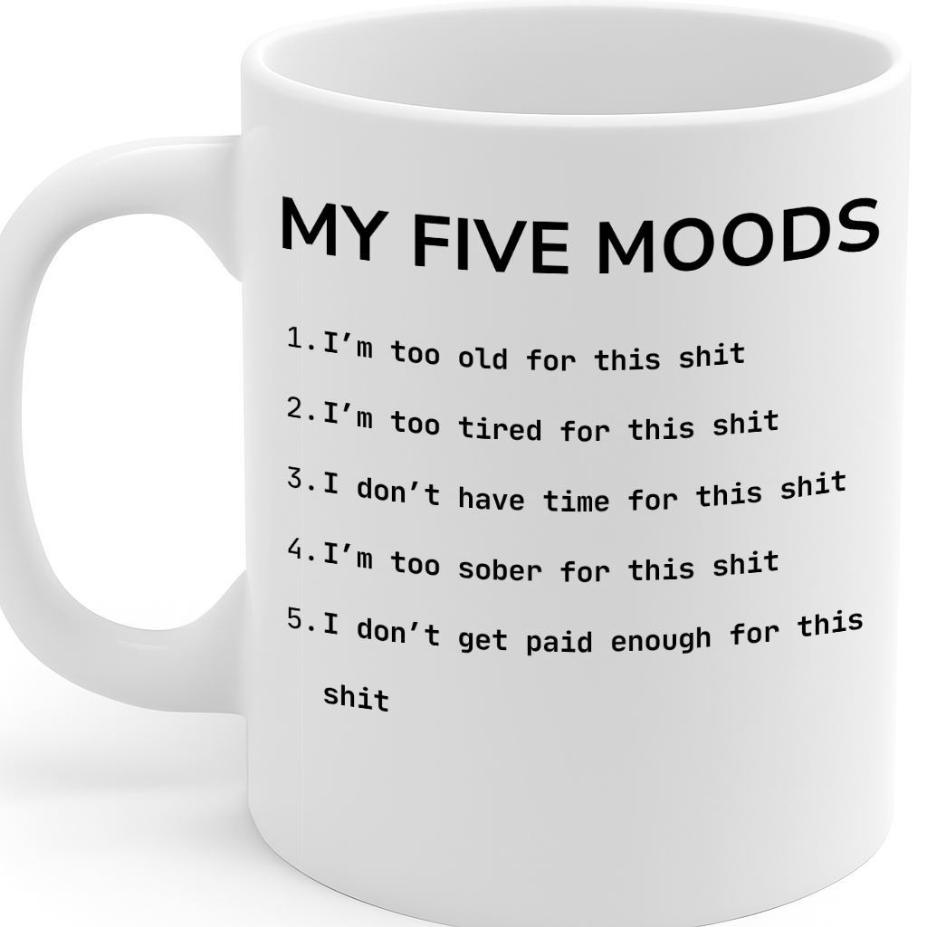 Sarcastic “My Five Moods” Coffee Mug – Relatable Workplace Humor, Adult Language Gift, 11 oz Ceramic with Large Handle, Dishwasher & Microwave Safe – MG6608