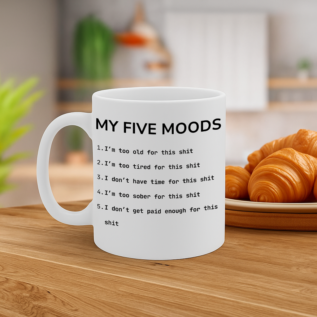 Sarcastic “My Five Moods” Coffee Mug – Relatable Workplace Humor, Adult Language Gift, 11 oz Ceramic with Large Handle, Dishwasher & Microwave Safe – MG6608