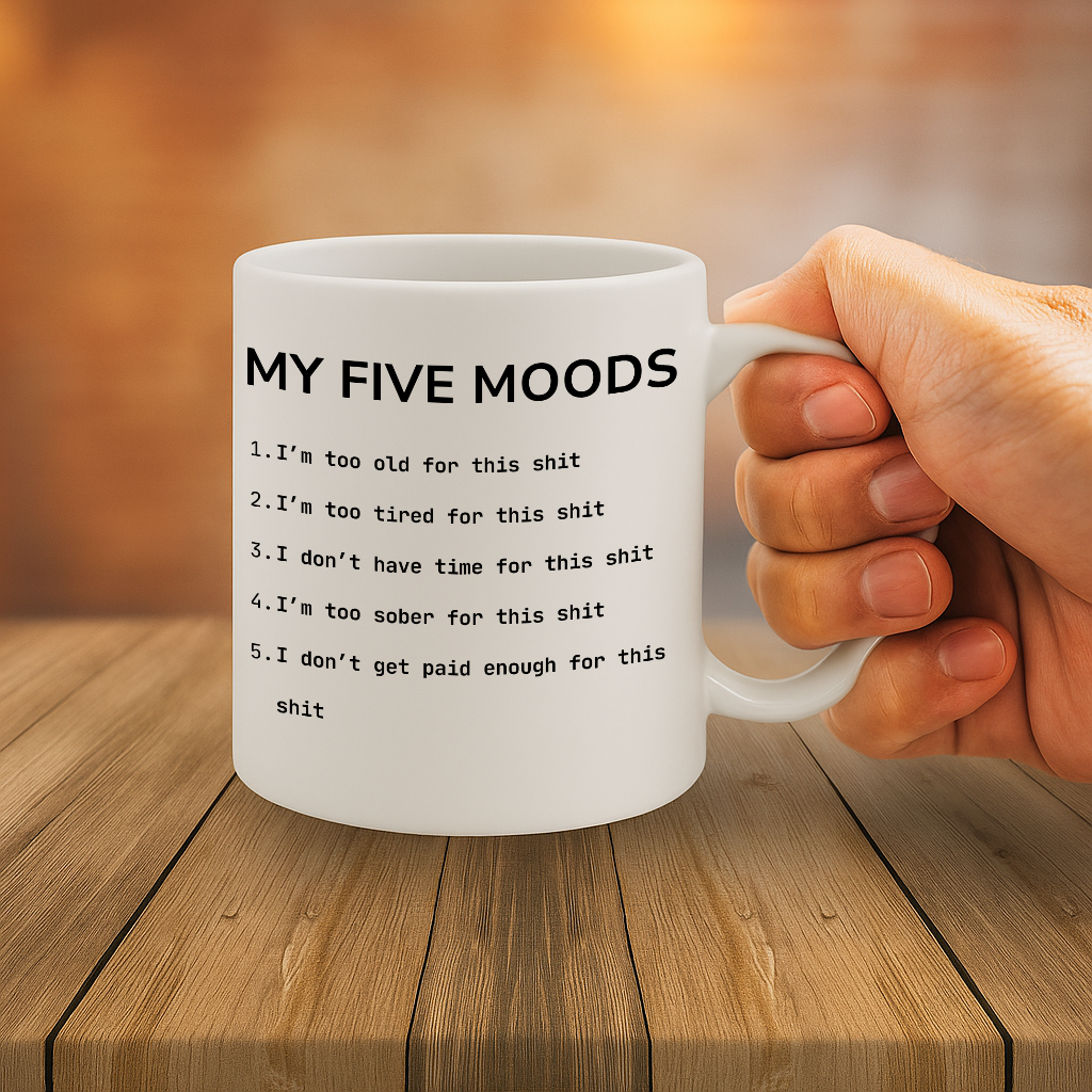 Sarcastic “My Five Moods” Coffee Mug – Relatable Workplace Humor, Adult Language Gift, 11 oz Ceramic with Large Handle, Dishwasher & Microwave Safe – MG6608