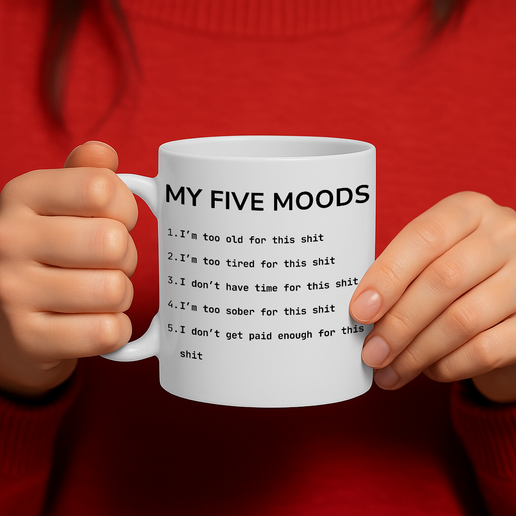 Sarcastic “My Five Moods” Coffee Mug – Relatable Workplace Humor, Adult Language Gift, 11 oz Ceramic with Large Handle, Dishwasher & Microwave Safe – MG6608