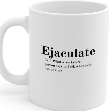 Hilarious Yorkshire Accent Mug with “Ejaculate” Joke Definition – Funny Gift for Him, Office Humor, Novelty Coffee Mug, 325ml Ceramic, Microwave & Dishwasher Safe – MG6604