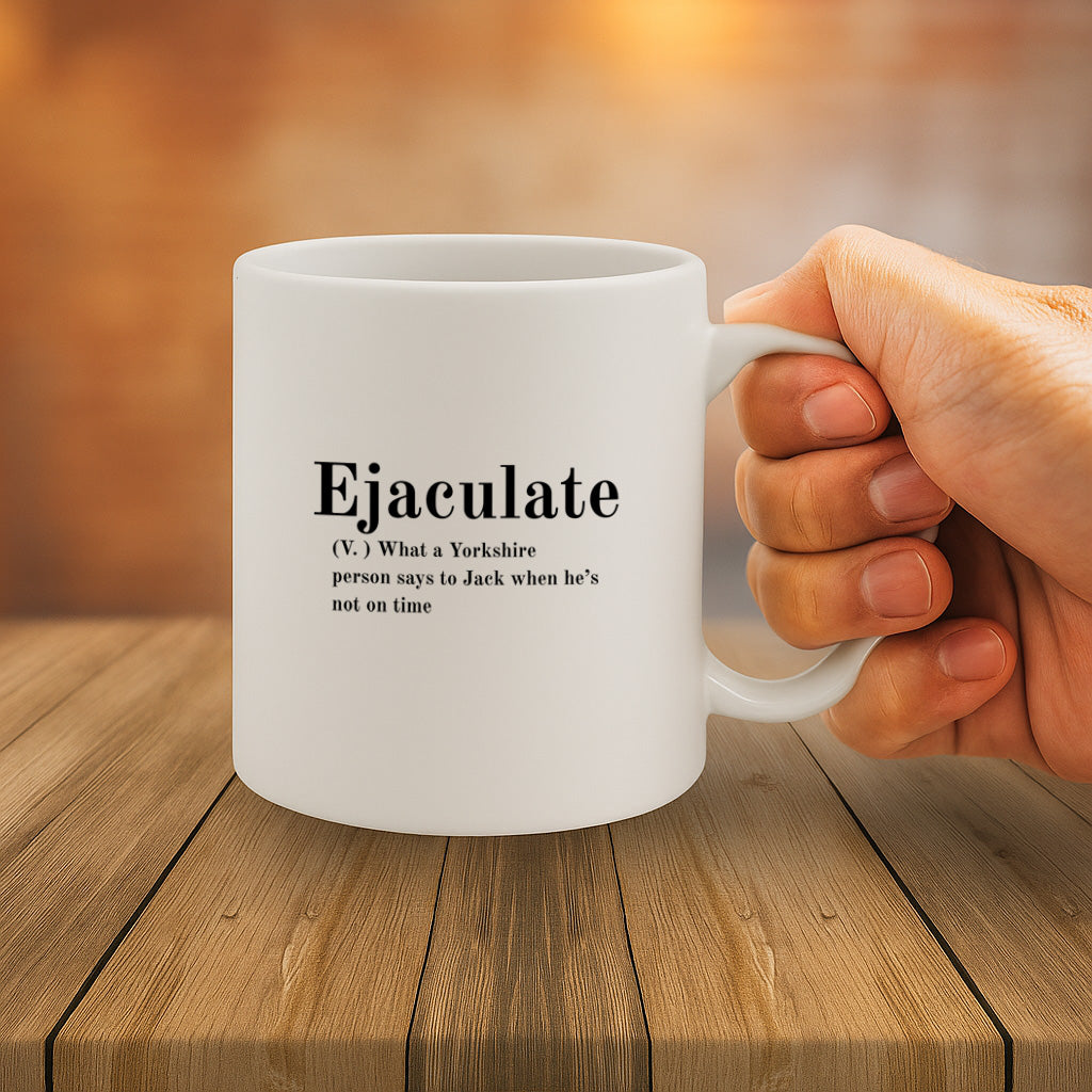 Hilarious Yorkshire Accent Mug with “Ejaculate” Joke Definition – Funny Gift for Him, Office Humor, Novelty Coffee Mug, 325ml Ceramic, Microwave & Dishwasher Safe – MG6604