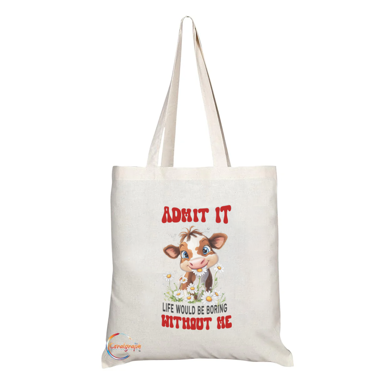 Adorable Cow “Admit It Life Would Be Boring Without Me” Custom Printed Tote Bag – Ethically Handmade in the UK, Reusable, Durable, Eco-Friendly Shoulder Bag – TB2202