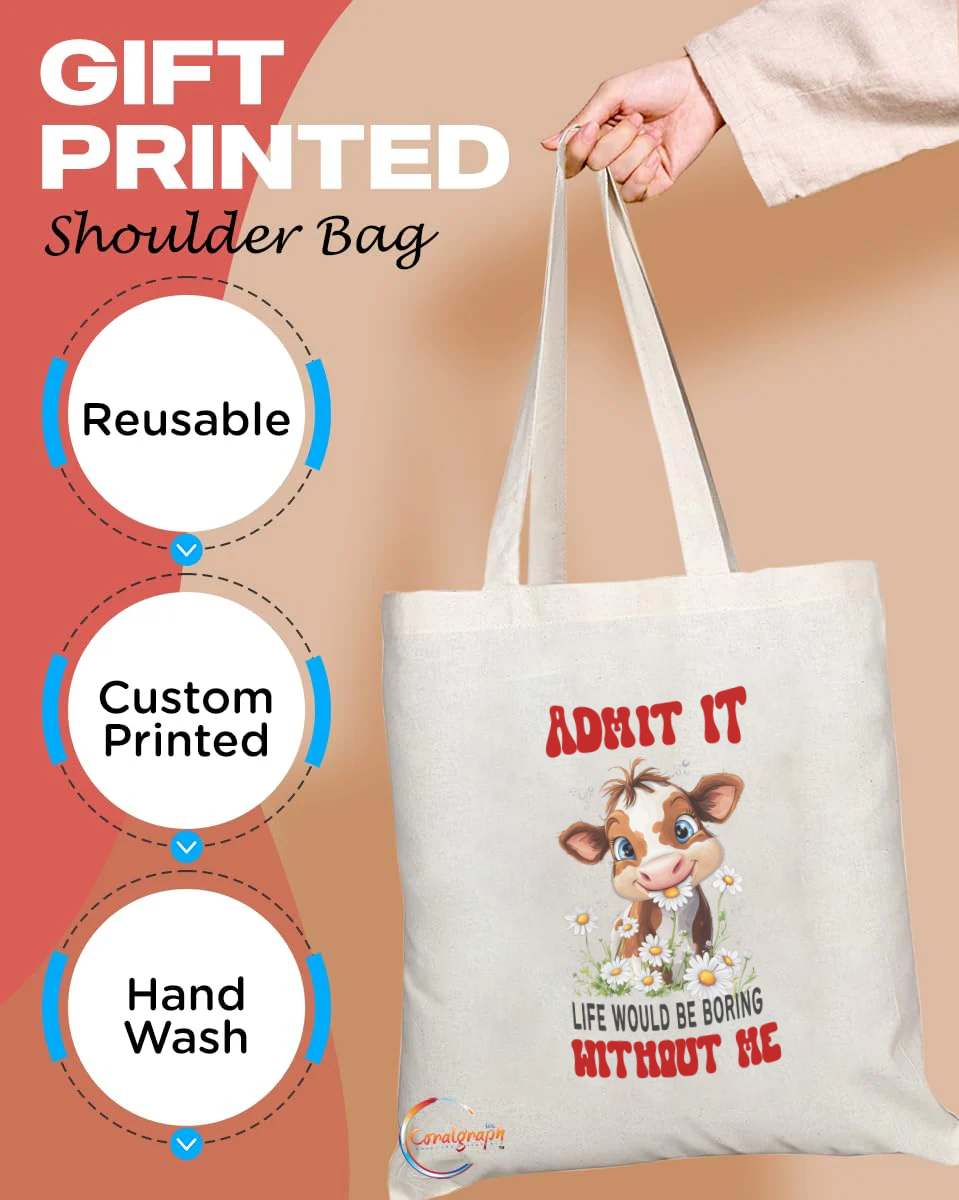 Adorable Cow “Admit It Life Would Be Boring Without Me” Custom Printed Tote Bag – Ethically Handmade in the UK, Reusable, Durable, Eco-Friendly Shoulder Bag – TB2202